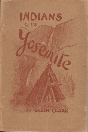 Item #23632 INDIANS OF THE YOSEMITE VALLEY AND VICINITY: Their History, Customs and Traditions....
