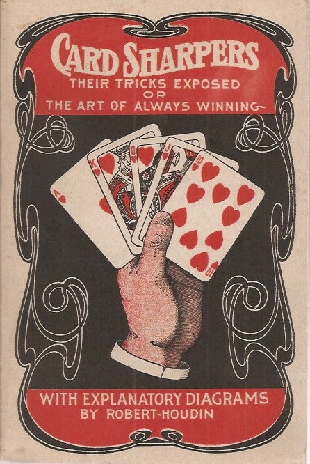 Item #23668 CARD SHARPERS: Their Tricks Exposed, or the Art of Always Winning. With Explanatory Diagrams by Robert-Houdin. Robert-Houdin., William J. Hilliar.