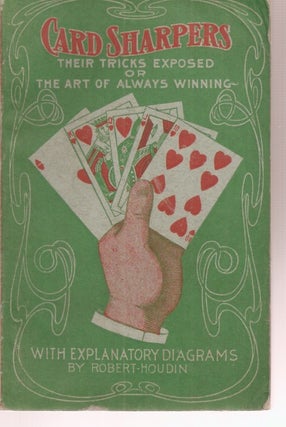 Item #23669 CARD SHARPERS: Their Tricks Exposed, or the Art of Always Winning. With Explanatory...