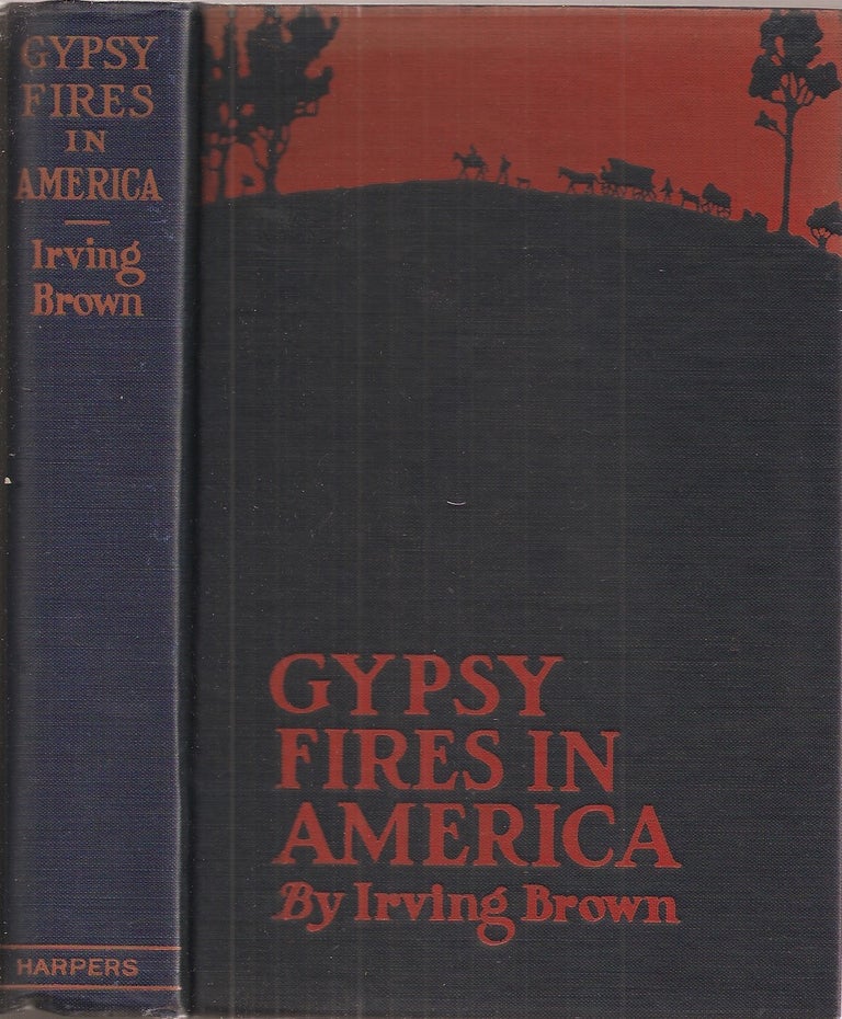 Item #23707 GYPSY FIRES IN AMERICA: A Narrative of Life Among the Romanies of the United States and Canada. Irving Brown.