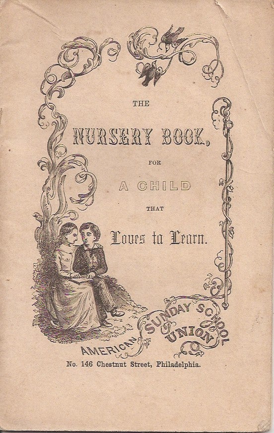 Item #23713 THE NURSERY BOOK FOR A CHILD THAT LOVES TO LEARN. Revised by the Committee of Publication. American Sunday-School Union.