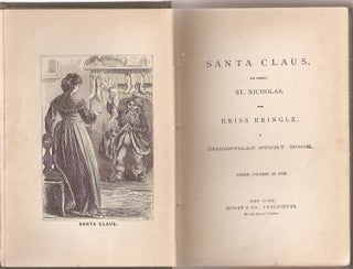 SANTA CLAUS, HIS FRIEND ST. NICHOLAS, AND KRISS KRINGLE: A Christmas Story Book. Three Volumes in One.
