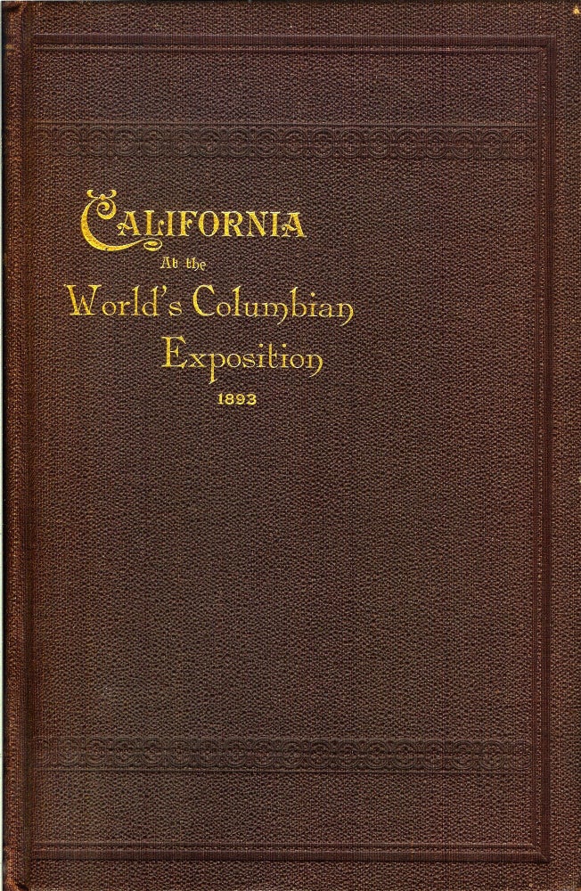 Item #23741 FINAL REPORT OF THE CALIFORNIA WORLD'S FAIR COMMISSION: Including a Description of All Exhibits from the State of California, Collected and Maintained under Legislative Enactments, at the World's Columbian Exposition, Chicago, 1893. California World's Fair Commission.