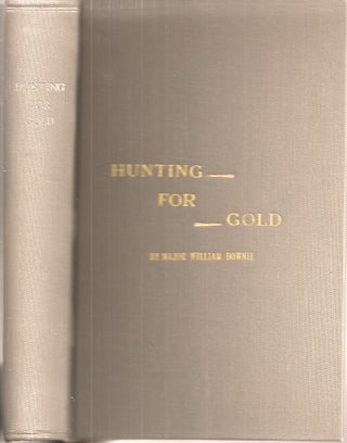 Item #23758 HUNTING FOR GOLD: Reminiscences of Personal Experience and Research in the Early Days...