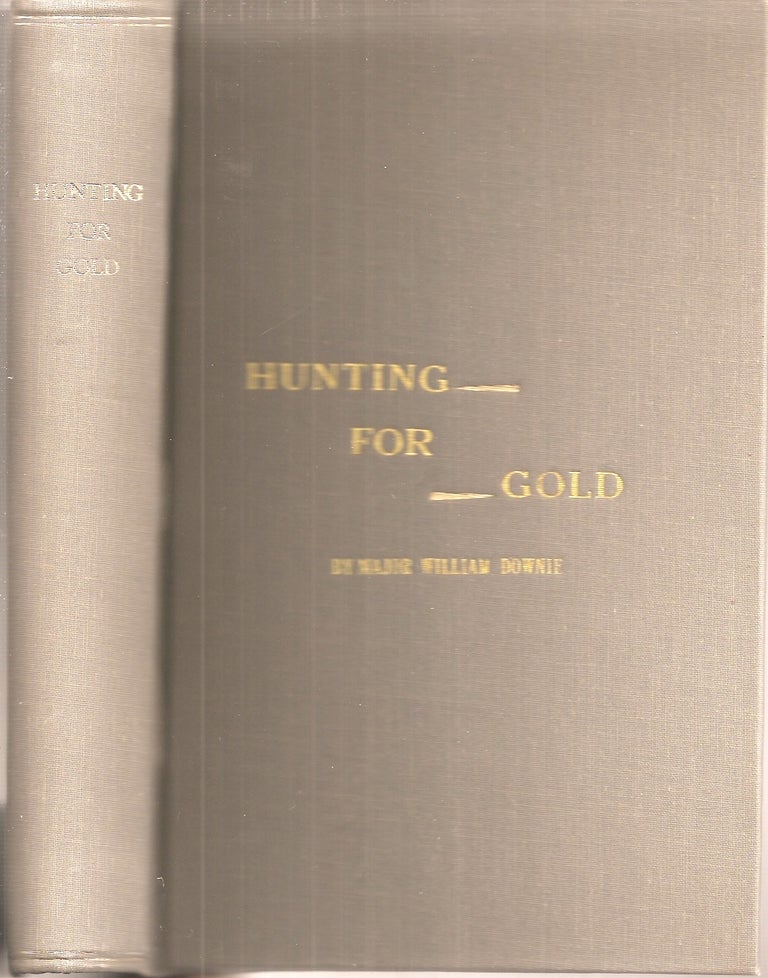 Item #23758 HUNTING FOR GOLD: Reminiscences of Personal Experience and Research in the Early Days of the Pacific Coast from Alaska to Panama. Major William Downie.