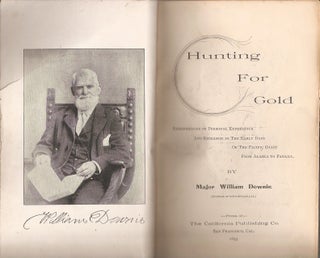 HUNTING FOR GOLD: Reminiscences of Personal Experience and Research in the Early Days of the Pacific Coast from Alaska to Panama.