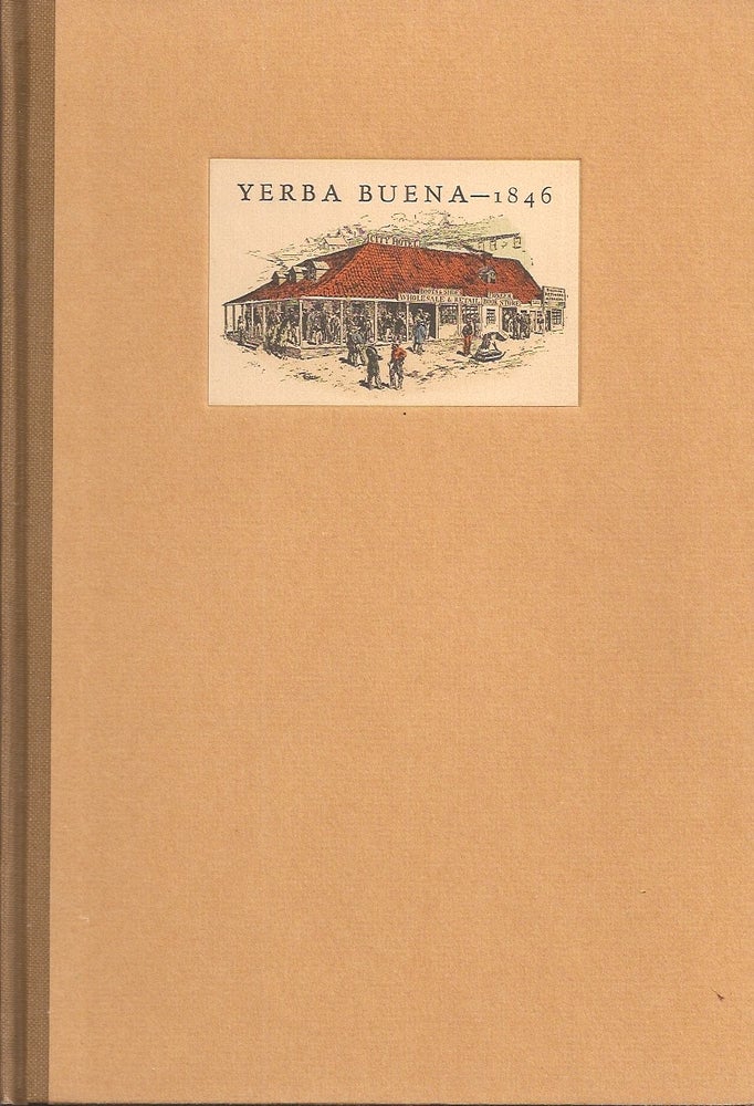 Item #23761 YERBA BUENA - 1846: (Sketched through a Loophole). Reproduced from the Sacramento Daily Union of August 26, September 16 and October 14, 1871. Edward Cleveland. Biographical Kemble, Douglas S. Watson.