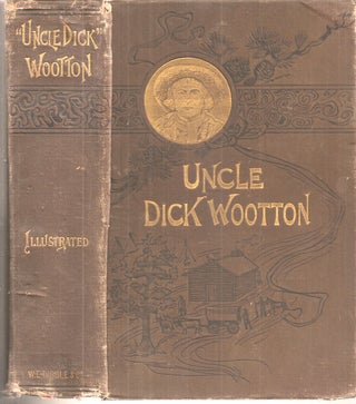 Item #23762 "UNCLE DICK" WOOTTON: The Pioneer Frontiersman of the Rocky Mountain Region. An...