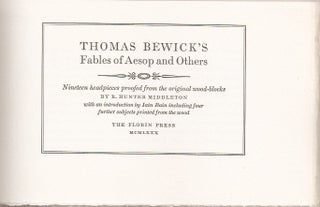 THOMAS BEWICK'S FABLES OF AESOP AND OTHERS. Nineteen headpieces proofed from the original wood blocks by R. Hunter Middleton. With an Introduction by Iain Bain including four further subjects printed from the wood.