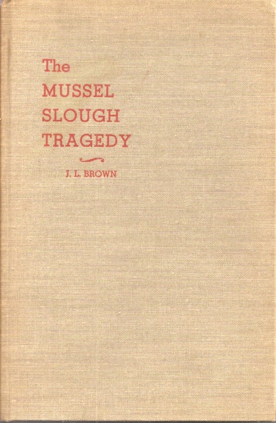 Item #23772 THE MUSSEL SLOUGH TRAGEDY. J. L. Brown.