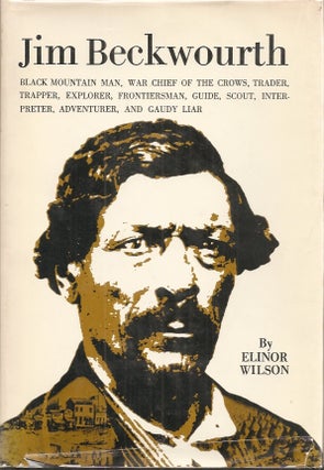 Item #23773 JIM BECKWOURTH: Black Mountain Man and War Chief of the Crows. Elinor Wilson