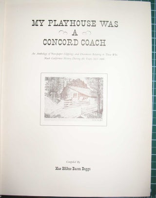 MY PLAYGROUND WAS A CONCORD COACH: An Anthology of Newspaper Clippings and Documents Relating to Those Who Made California History During the Years 1822-1888.