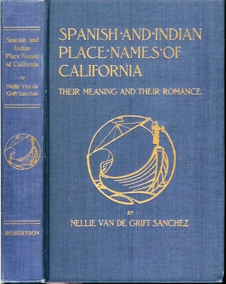 Item #23789 SPANISH AND INDIAN PLACE NAMES OF CALIFORNIA: Their Meaning and Their Romance. Nellie...