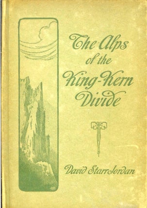 Item #23791 THE ALPS OF KING-KERN DIVIDE. David Starr Jordan