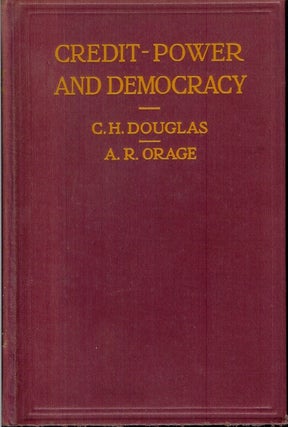 Item #23801 CREDIT-POWER AND DEMOCRACY: With a Draft Scheme for the Mining Industry. With a...