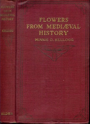 Item #23803 FLOWERS FROM MEDIAEVAL HISTORY. Minnie D. Kellogg
