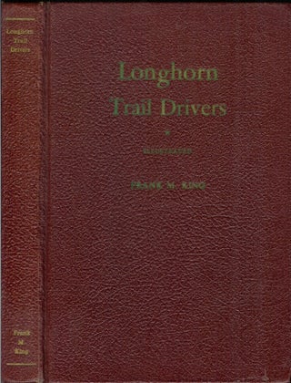 Item #23866 LONGHORN TRAIL DRIVERS: Being a True Story of the Cattle Drives of Long Ago. Frank M....